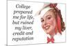 College Prepared Me For Life Ruined Liver Credit Reputation Funny Poster-Ephemera-Mounted Poster