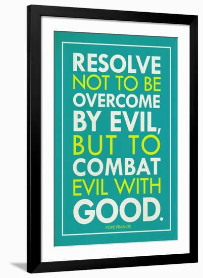 Combat Evil With Good Pope Francis Quote Religious-null-Framed Art Print