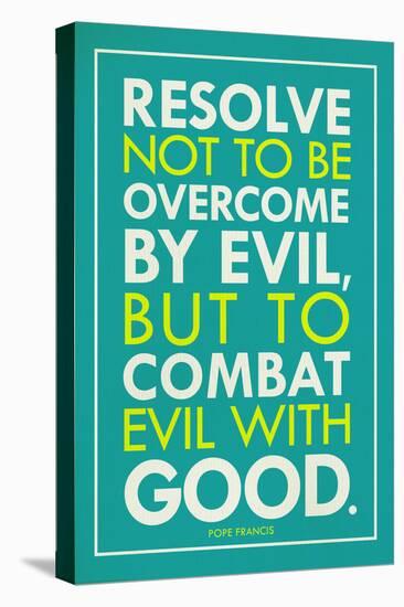 Combat Evil With Good Pope Francis Quote-null-Stretched Canvas
