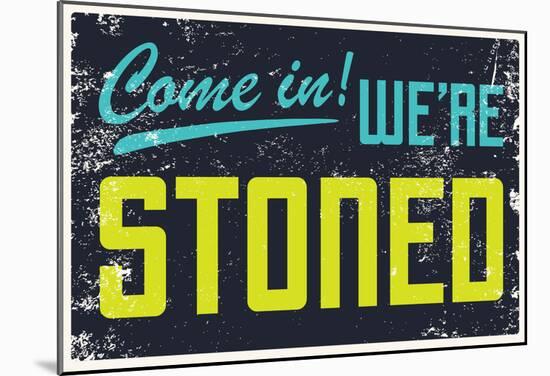 Come In! We're Stoned Signage (Black)-null-Mounted Poster