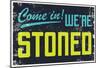 Come In! We're Stoned Signage (Black)-null-Mounted Poster