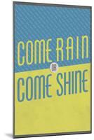 Come Rain or Come Shine-null-Mounted Poster