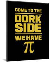 Come To The Dork Side Black-Color Me Happy-Mounted Art Print