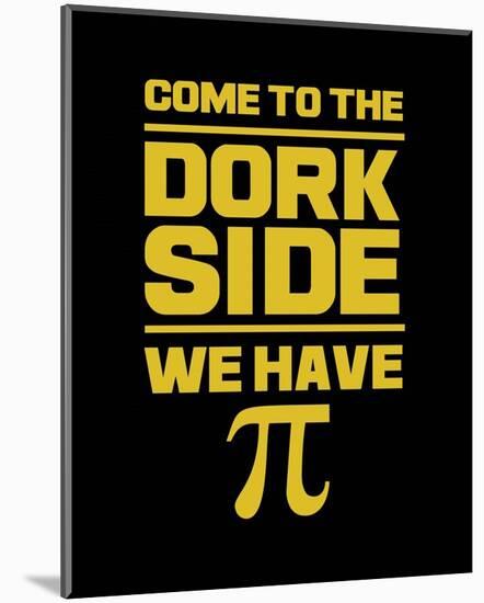 Come To The Dork Side Black-Color Me Happy-Mounted Art Print