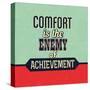 Comfort Is the Enemy of Achievement-Lorand Okos-Stretched Canvas