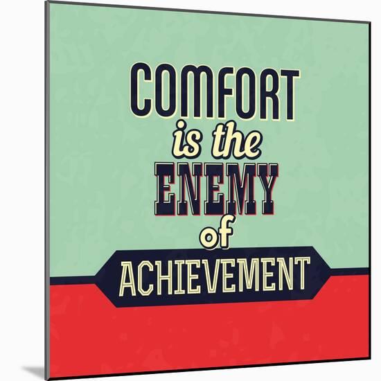 Comfort Is the Enemy of Achievement-Lorand Okos-Mounted Art Print