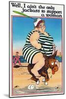 Comic Cartoon - I Ain't the Only Jackass to Support a Woman; Large Lady on Burro-Lantern Press-Mounted Art Print