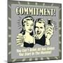 Commitment! You Can't Drink All Day Unless You Start in the Morning!-Retrospoofs-Mounted Poster