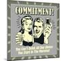 Commitment! You Can't Drink All Day Unless You Start in the Morning!-Retrospoofs-Mounted Premium Giclee Print