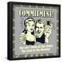 Commitment! You Can't Drink All Day Unless You Start in the Morning!-Retrospoofs-Framed Poster