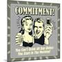 Commitment! You Can't Drink All Day Unless You Start in the Morning!-Retrospoofs-Mounted Poster