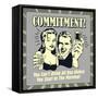 Commitment! You Can't Drink All Day Unless You Start in the Morning!-Retrospoofs-Framed Stretched Canvas