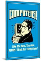 Computers Like Boss Almost Think For Themselves Funny Retro Poster-Retrospoofs-Mounted Poster