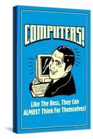 Computers Like Boss Almost Think For Themselves Funny Retro Poster-Retrospoofs-Stretched Canvas