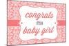 Congrats - it's a Baby Girl-Lantern Press-Mounted Art Print