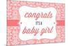 Congrats - it's a Baby Girl-Lantern Press-Mounted Art Print