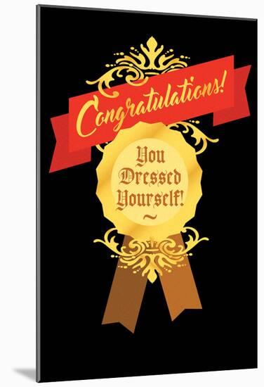 Congratulations You Dressed Yourself Medal-null-Mounted Poster
