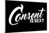 Consent Is Sexy - Landscape Script Design-null-Mounted Poster