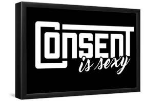 Consent Is Sexy - Type Design-null-Framed Poster
