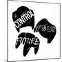 Control Your Future-Milli Villa-Mounted Art Print