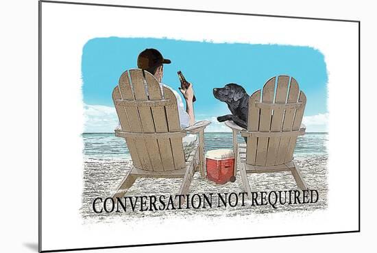 Conversation Not Required-Dog is Good-Mounted Art Print