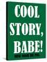 Cool Story Babe 11-null-Stretched Canvas