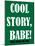 Cool Story Babe 11-null-Mounted Poster