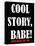 Cool Story Babe 13-null-Stretched Canvas