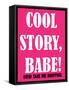 Cool Story Babe 1-null-Framed Stretched Canvas