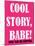 Cool Story Babe 1-null-Mounted Poster