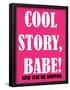 Cool Story Babe 1-null-Framed Poster