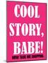 Cool Story Babe 1-null-Mounted Poster