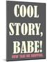 Cool Story Babe 2-null-Mounted Poster