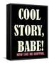 Cool Story Babe 3-null-Framed Stretched Canvas