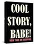 Cool Story Babe 3-null-Stretched Canvas