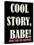 Cool Story Babe 3-null-Stretched Canvas