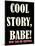Cool Story Babe 3-null-Mounted Poster