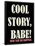 Cool Story Babe 3-null-Framed Poster