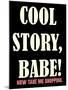 Cool Story Babe 3-null-Mounted Poster