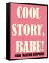 Cool Story Babe 4-null-Framed Stretched Canvas