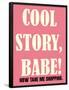 Cool Story Babe 4-null-Framed Poster