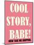 Cool Story Babe 4-null-Mounted Poster