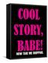 Cool Story Babe 6-null-Framed Stretched Canvas