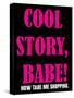 Cool Story Babe 6-null-Stretched Canvas