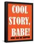 Cool Story Babe 7-null-Framed Poster