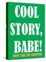 Cool Story Babe 8-null-Stretched Canvas