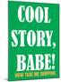 Cool Story Babe 8-null-Mounted Poster