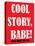 Cool Story Babe 9-null-Stretched Canvas