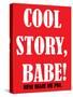 Cool Story Babe 9-null-Stretched Canvas