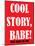 Cool Story Babe 9-null-Mounted Poster